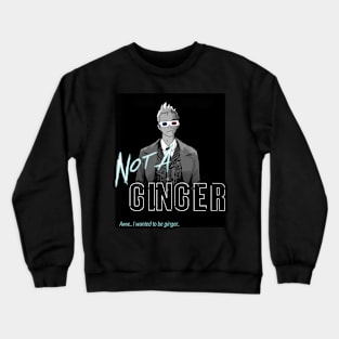 Not a ginger Crewneck Sweatshirt